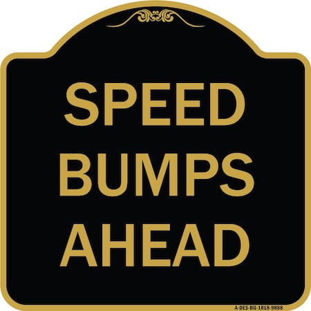 Signmission Designer Series-Speed Bumps Ahead, Black & Gold Heavy-Gauge Aluminum, 18" x 18", BG-1818-9888 A-DES-BG-1818-9888